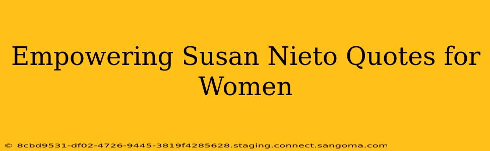 Empowering Susan Nieto Quotes for Women