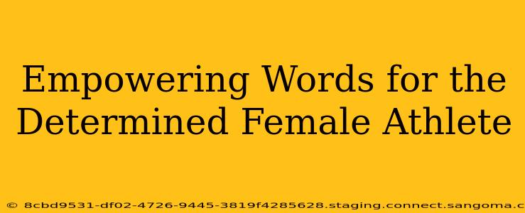 Empowering Words for the Determined Female Athlete
