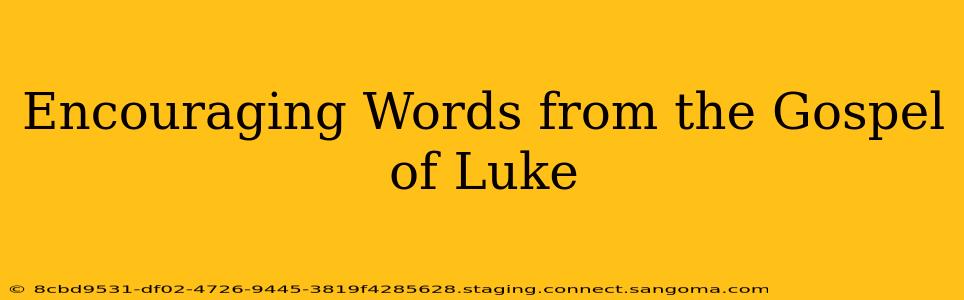 Encouraging Words from the Gospel of Luke