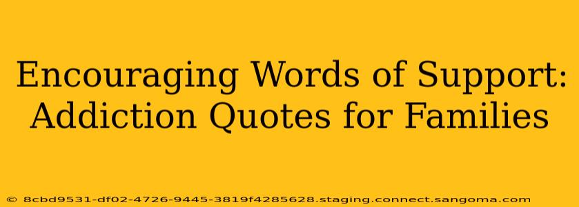 Encouraging Words of Support: Addiction Quotes for Families