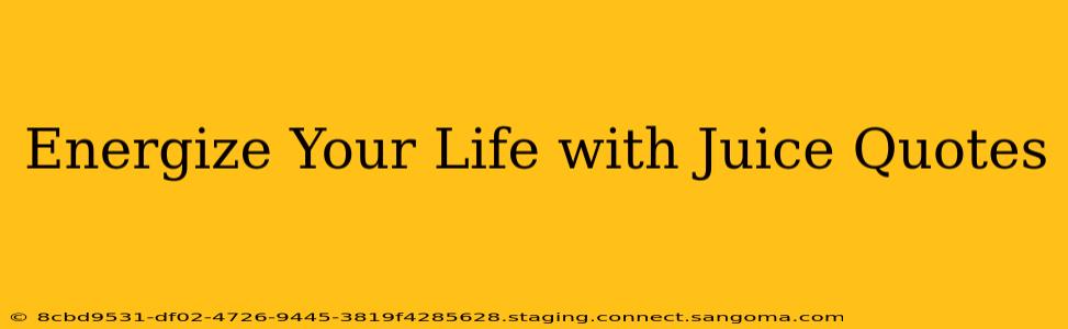 Energize Your Life with Juice Quotes
