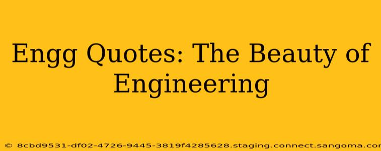 Engg Quotes: The Beauty of Engineering