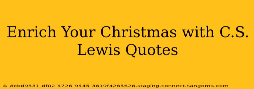 Enrich Your Christmas with C.S. Lewis Quotes