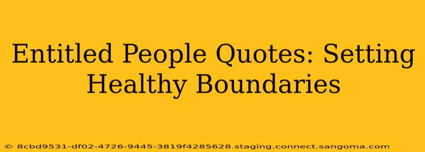 Entitled People Quotes: Setting Healthy Boundaries