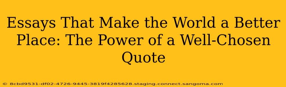Essays That Make the World a Better Place: The Power of a Well-Chosen Quote