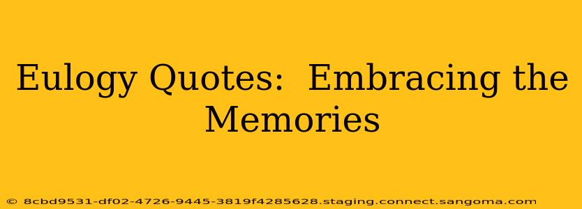 Eulogy Quotes:  Embracing the Memories