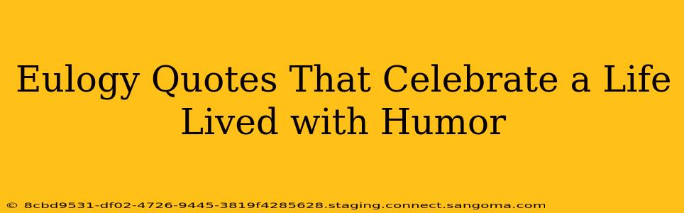 Eulogy Quotes That Celebrate a Life Lived with Humor