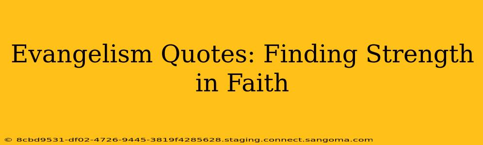 Evangelism Quotes: Finding Strength in Faith