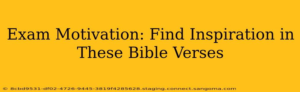 Exam Motivation: Find Inspiration in These Bible Verses