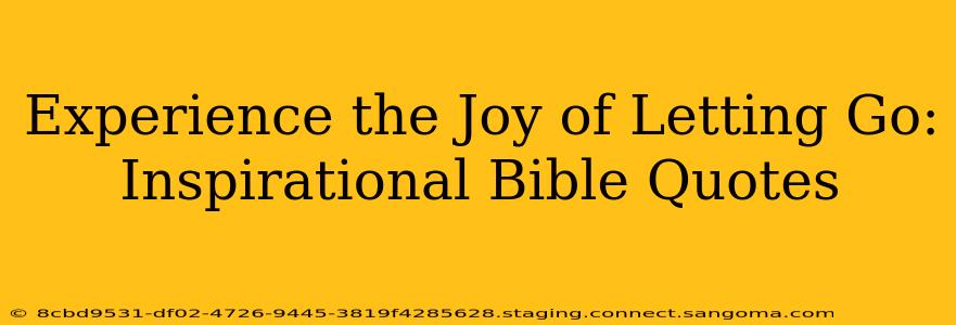 Experience the Joy of Letting Go:  Inspirational Bible Quotes