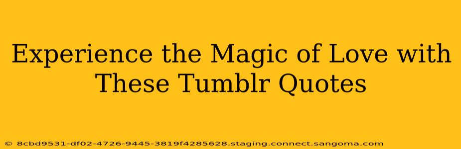 Experience the Magic of Love with These Tumblr Quotes