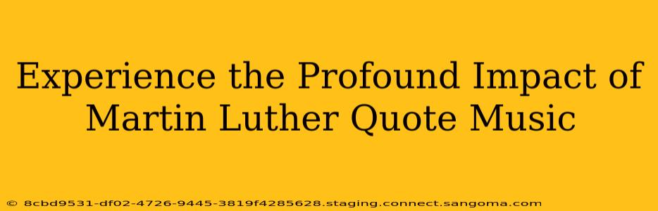 Experience the Profound Impact of Martin Luther Quote Music