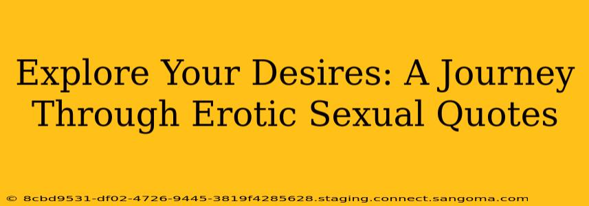 Explore Your Desires: A Journey Through Erotic Sexual Quotes Explore Your Desires: A Journey Through Erotic Sexual Quotes