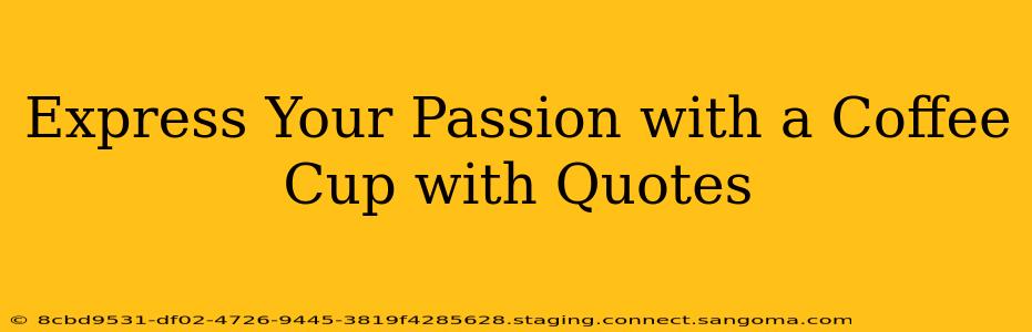 Express Your Passion with a Coffee Cup with Quotes