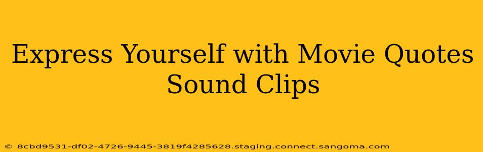 Express Yourself with Movie Quotes Sound Clips