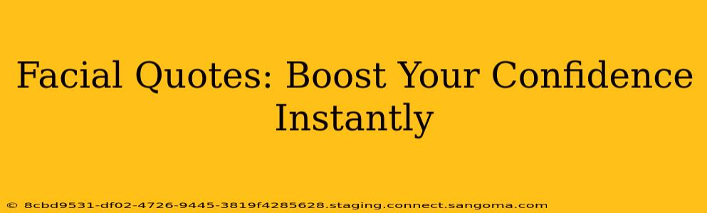 Facial Quotes: Boost Your Confidence Instantly