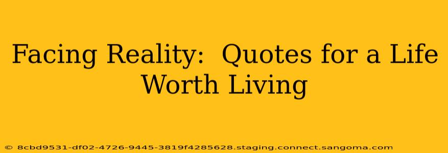 Facing Reality:  Quotes for a Life Worth Living
