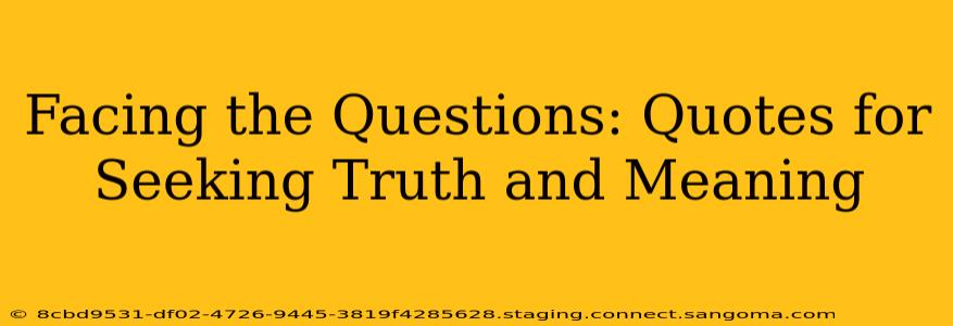 Facing the Questions: Quotes for Seeking Truth and Meaning