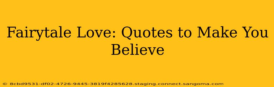 Fairytale Love: Quotes to Make You Believe