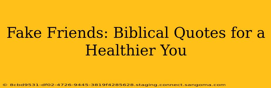 Fake Friends: Biblical Quotes for a Healthier You