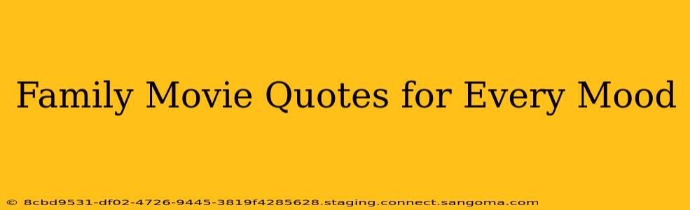 Family Movie Quotes for Every Mood