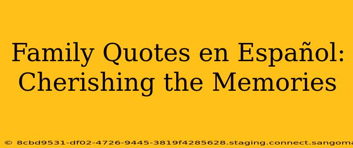 Family Quotes en Español: Cherishing the Memories