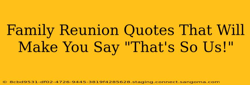 Family Reunion Quotes That Will Make You Say "That's So Us!"