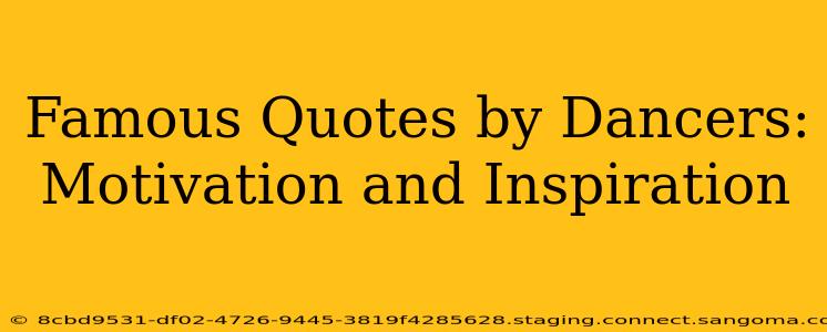 Famous Quotes by Dancers: Motivation and Inspiration