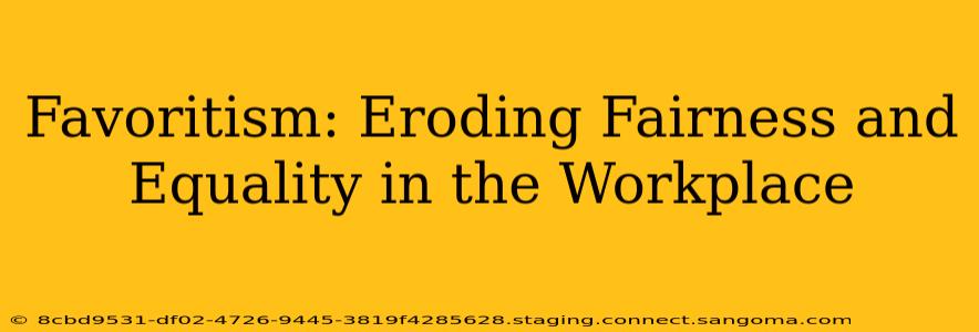 Favoritism: Eroding Fairness and Equality in the Workplace