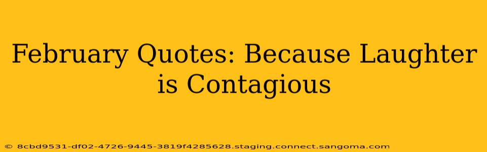 February Quotes: Because Laughter is Contagious