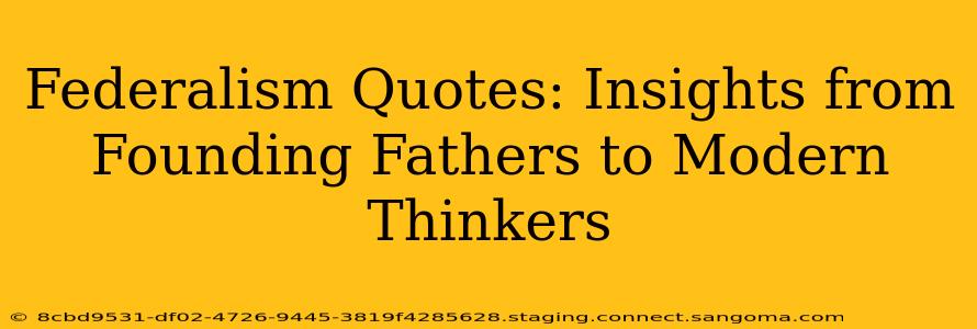 Federalism Quotes: Insights from Founding Fathers to Modern Thinkers