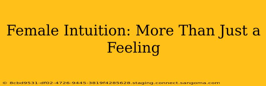 Female Intuition: More Than Just a Feeling