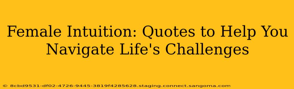 Female Intuition: Quotes to Help You Navigate Life's Challenges