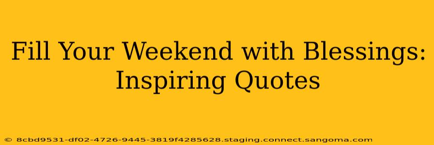 Fill Your Weekend with Blessings: Inspiring Quotes