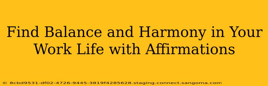 Find Balance and Harmony in Your Work Life with Affirmations