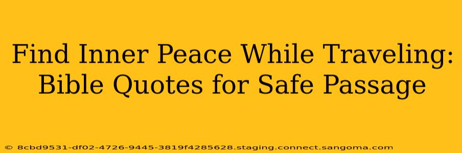 Find Inner Peace While Traveling: Bible Quotes for Safe Passage