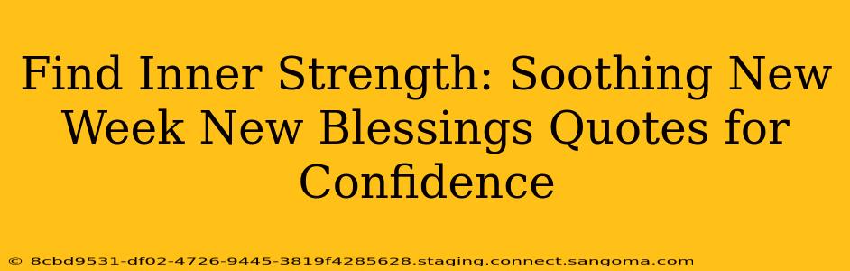 Find Inner Strength: Soothing New Week New Blessings Quotes for Confidence