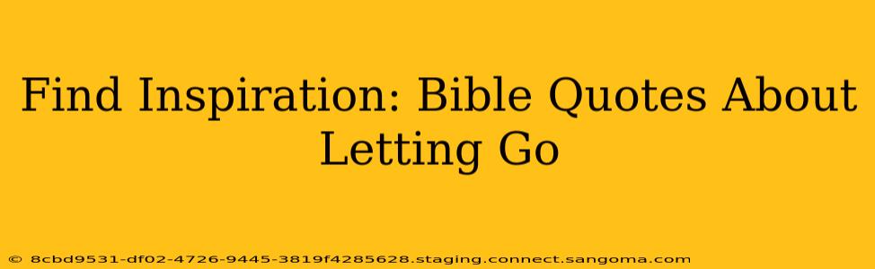 Find Inspiration: Bible Quotes About Letting Go