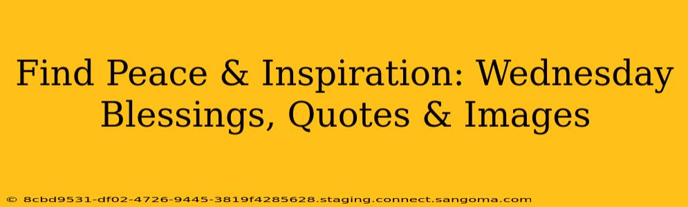 Find Peace & Inspiration: Wednesday Blessings, Quotes & Images