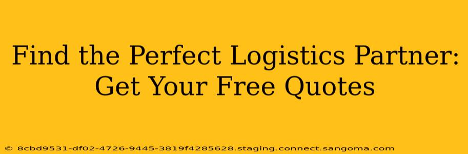 Find the Perfect Logistics Partner: Get Your Free Quotes