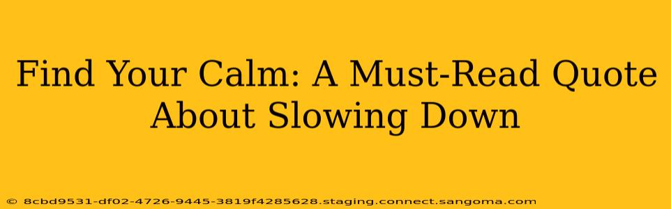 Find Your Calm: A Must-Read Quote About Slowing Down