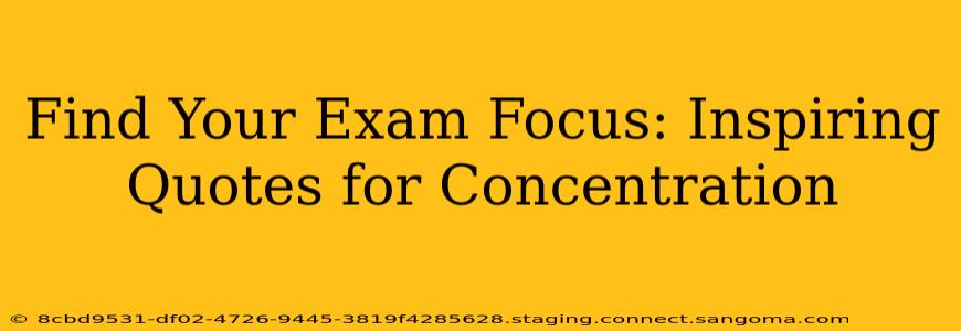 Find Your Exam Focus: Inspiring Quotes for Concentration