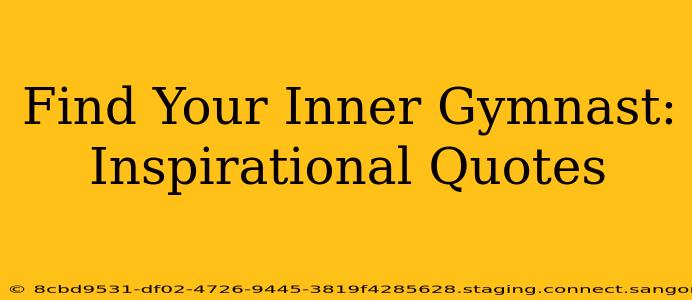 Find Your Inner Gymnast: Inspirational Quotes