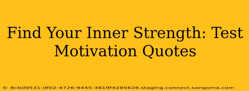Find Your Inner Strength: Test Motivation Quotes