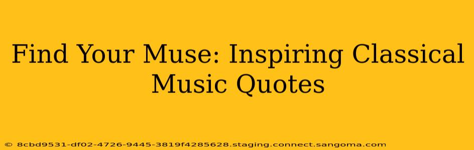 Find Your Muse: Inspiring Classical Music Quotes