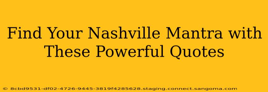 Find Your Nashville Mantra with These Powerful Quotes
