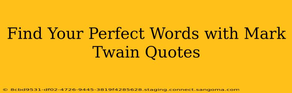 Find Your Perfect Words with Mark Twain Quotes