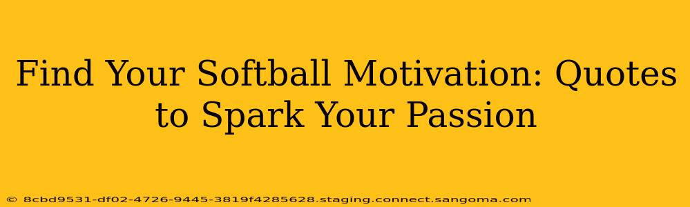 Find Your Softball Motivation: Quotes to Spark Your Passion