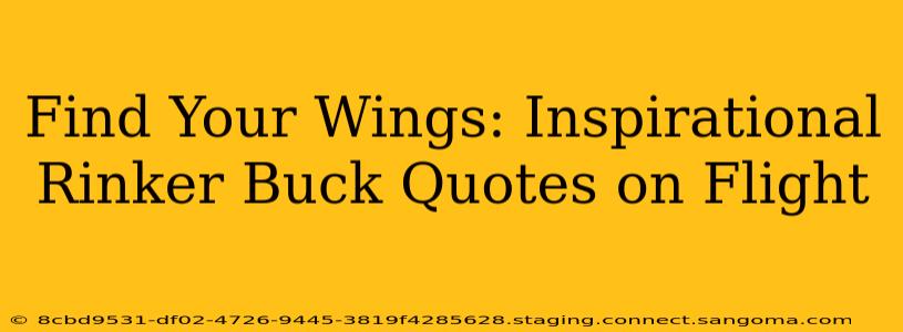 Find Your Wings: Inspirational Rinker Buck Quotes on Flight