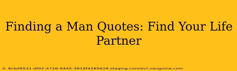 Finding a Man Quotes: Find Your Life Partner